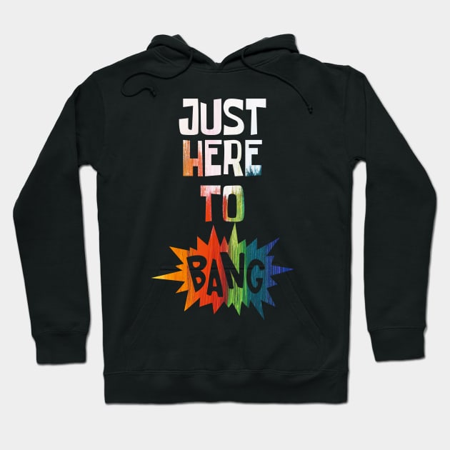 Just Here to Bang Hoodie by CF.LAB.DESIGN